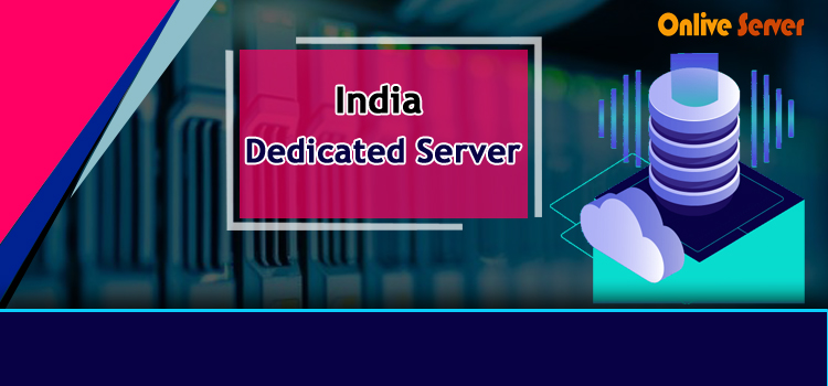 Buy Most Cost-Effective India Dedicated Server Via Onlive Server