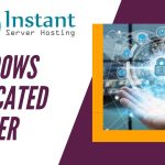 Best Windows Dedicated Server Solution by Instant Server Hosting
