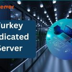 Securing Your Online Presence: Turkey Dedicated Server for Enhanced Protection